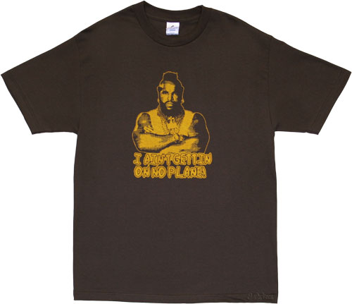 Aint Gettin On No Plane Men` Mr T T-Shirt from American Classics