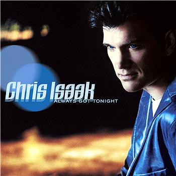 Chris Isaak Always Got Tonight