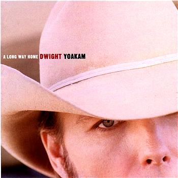 Dwight Yoakam A Long Way Home