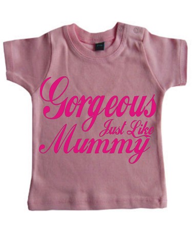 GORGEOUS JUST LIKE MUMMY T-SHIRT