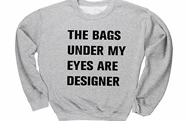 HippoWarehouse THE BAGS UNDER MY EYES ARE DESIGNER unisex jumper sweatshirt pullover