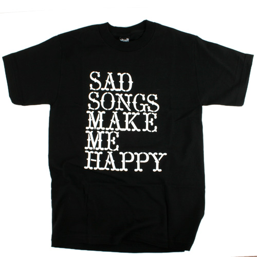 Sad Songs Make Me Happy Tee