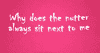 Why does the nutter always sit next to me?Heavyweight cotton.Colours  may vary. Please contact us