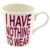 Unbranded I Have Nothing To Wear Mug