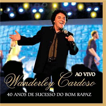 Wanderley Cardoso 40 Anos De Sucesso Do Bom Rapaz